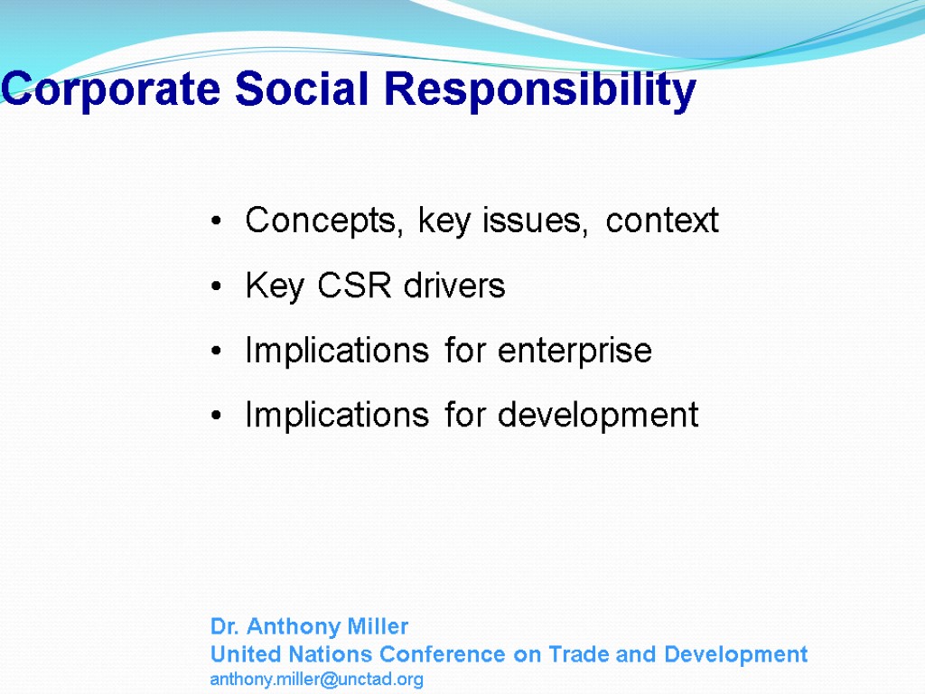 Corporate Social Responsibility Concepts, key issues, context Key CSR drivers Implications for enterprise Implications
